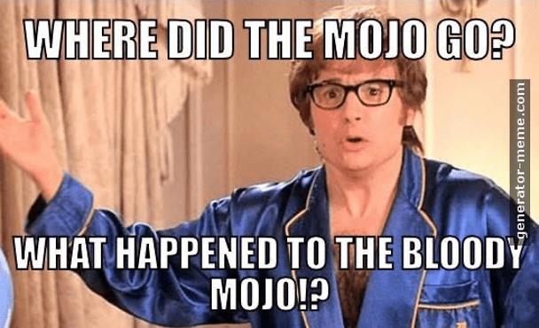 I lost my MoJo…